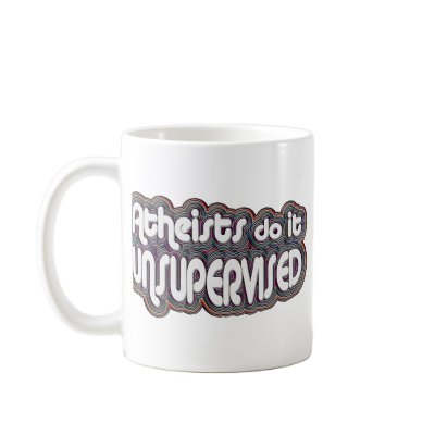 Atheists Do It Unsupervised Coffee Mug by GodlessGifts