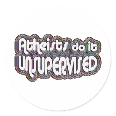 Atheists Do It Unsupervised Round Sticker by GodlessGifts