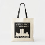 Atheists don't fly aeroplanes into buildings tote bag