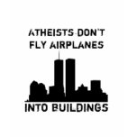 Atheists Don't Fly Aeroplanes Into Buildings t-shirts