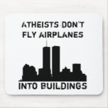 Atheists don't fly airplanes into buildings mousepads