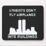 Atheists don't fly airplanes into buildings mousepad