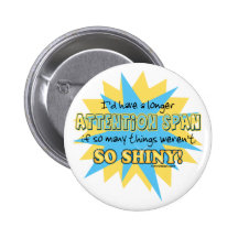 Attention Span Shiny Humour Buttons
