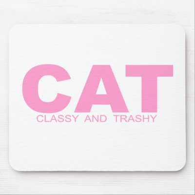 Attitudes - "Classy And Trashy" Mouse Pads by outoftheboxx