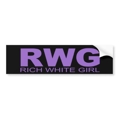 Attitudes - "Rich White Girl" Bumper Stickers by outoftheboxx