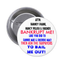 ATTN NANCY PELOSI & FRIENDS: BANKRUPT ME! buttons