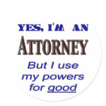 Attorney Powers for Good Saying Round Stickers
