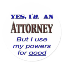 Attorney Powers for Good Saying Round Stickers