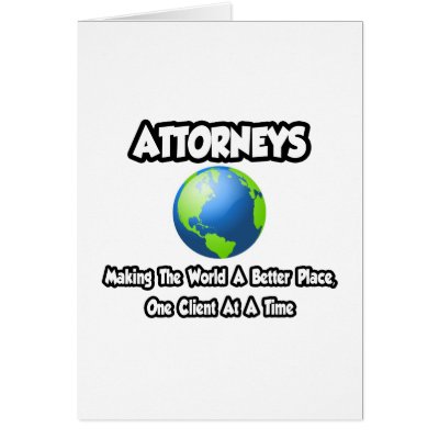 Attorneys...Making the World a Better Place by attorneyshirts