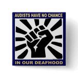 Audists have no chance in our Deafhood Buttons