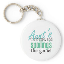 Aunt's the Name, and Spoiling's the Game Key Chains