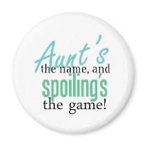 Aunt's the Name, and Spoiling's the Game Fridge Magnet