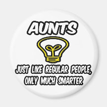 Aunts...Like Regular People, Only Smarter Magnets