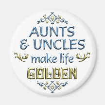 Aunts Uncles Make Life Golden Refrigerator Magnets