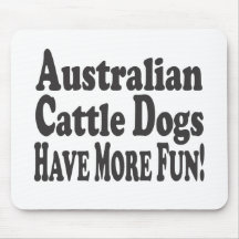 Australian Cattle Dogs Have More Fun! Mousepads