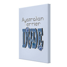 Australian Terrier DUDE Stretched Canvas Prints