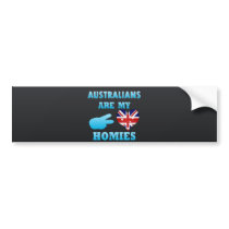 Australians are my Homies Bumper Sticker