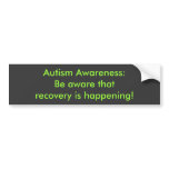 Autism Awareness:Be aware that recovery is happ... Bumper Stickers