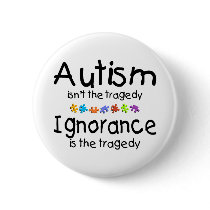 Autism Awareness Isnt The Tragedy Pinback Buttons