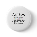Autism Awareness Isnt The Tragedy buttons