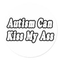 Autism Can Kiss My Ass