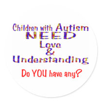 Autism needs love n understanding round stickers
