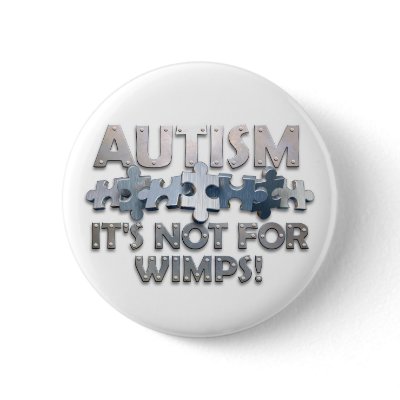 Autism: Not For Wimps Pins by wolfmama