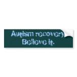 Autism recovery. Believe it. bumper stickers