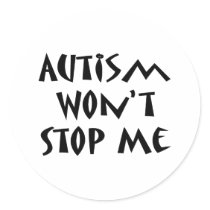 Autism Won't Stop Me Stickers