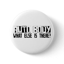 Auto Body What Else Is There? Pinback Button