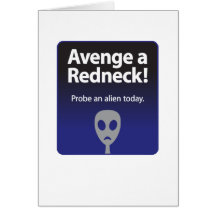 Avenge a Redneck – Probe an alien today Greeting Cards