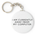 Away From My Computer keychains
