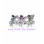 Away With The Fairies ! t-shirts