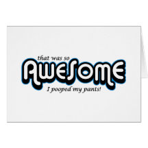Awesome I pooped my pants Card