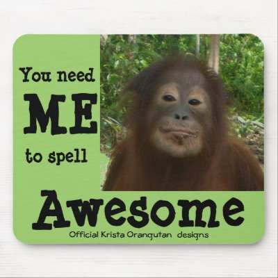 Awesome Wildlife: spelling needs me Mousepads by Krista_Orangutan