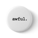 awful. pinback buttons