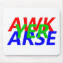 AWK YER ARSE MOUSEPAD