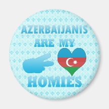 Azerbaijanis are my Homies Refrigerator Magnets