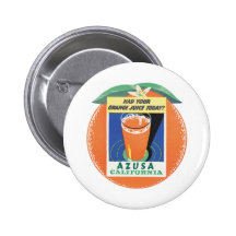 Azusa California Had Your Orange Juice Today Button