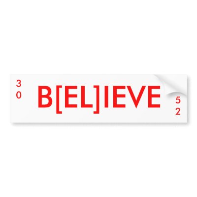 B[EL]IEVE, 52, 30 BUMPER STICKERS by bigE5230