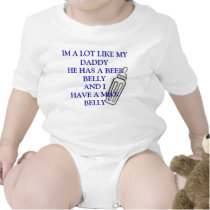 babbb, IM A LOT LIKE MY DADDY HE HAS A BEER BEL... Tshirt