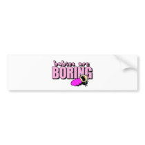 Babies are boring!