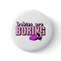 Babies are boring!