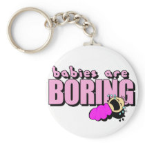Babies are boring!