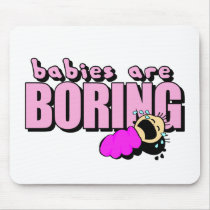 Babies are boring!