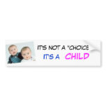 babies, It's not a "choice", CHILD... - Customised bumper stickers