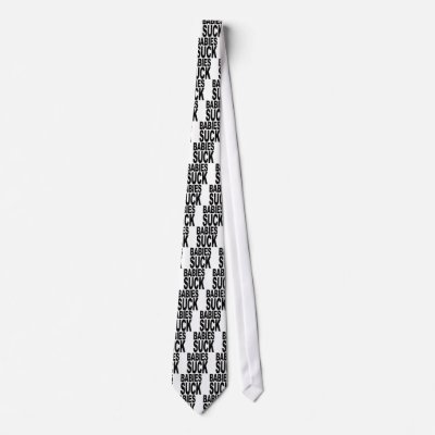 Babies Suck Custom Ties by MyShirtSucks