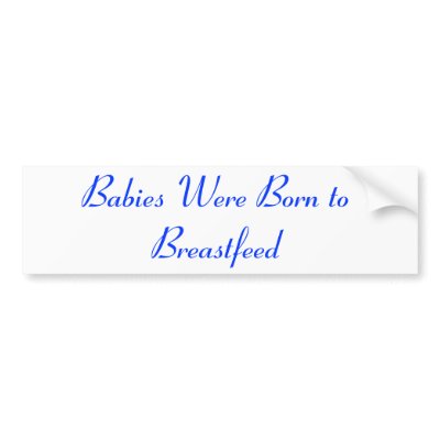 Babies Were Born to Breastfeed Bumper Sticker by nisa76