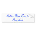 Babies Were Born to Breastfeed bumper stickers