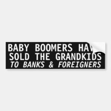 BABY BOOMERS HAVE SOLD THE GRANDKIDS BUMPER STICKER